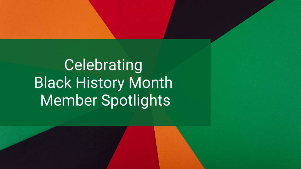 Celebrating Black History Month | Member Spotlights