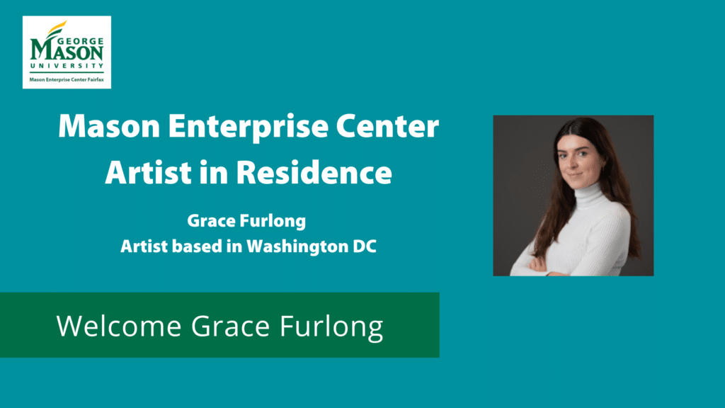 Welcome Grace Furlong – Mason Enterprise Center Artist in Residence